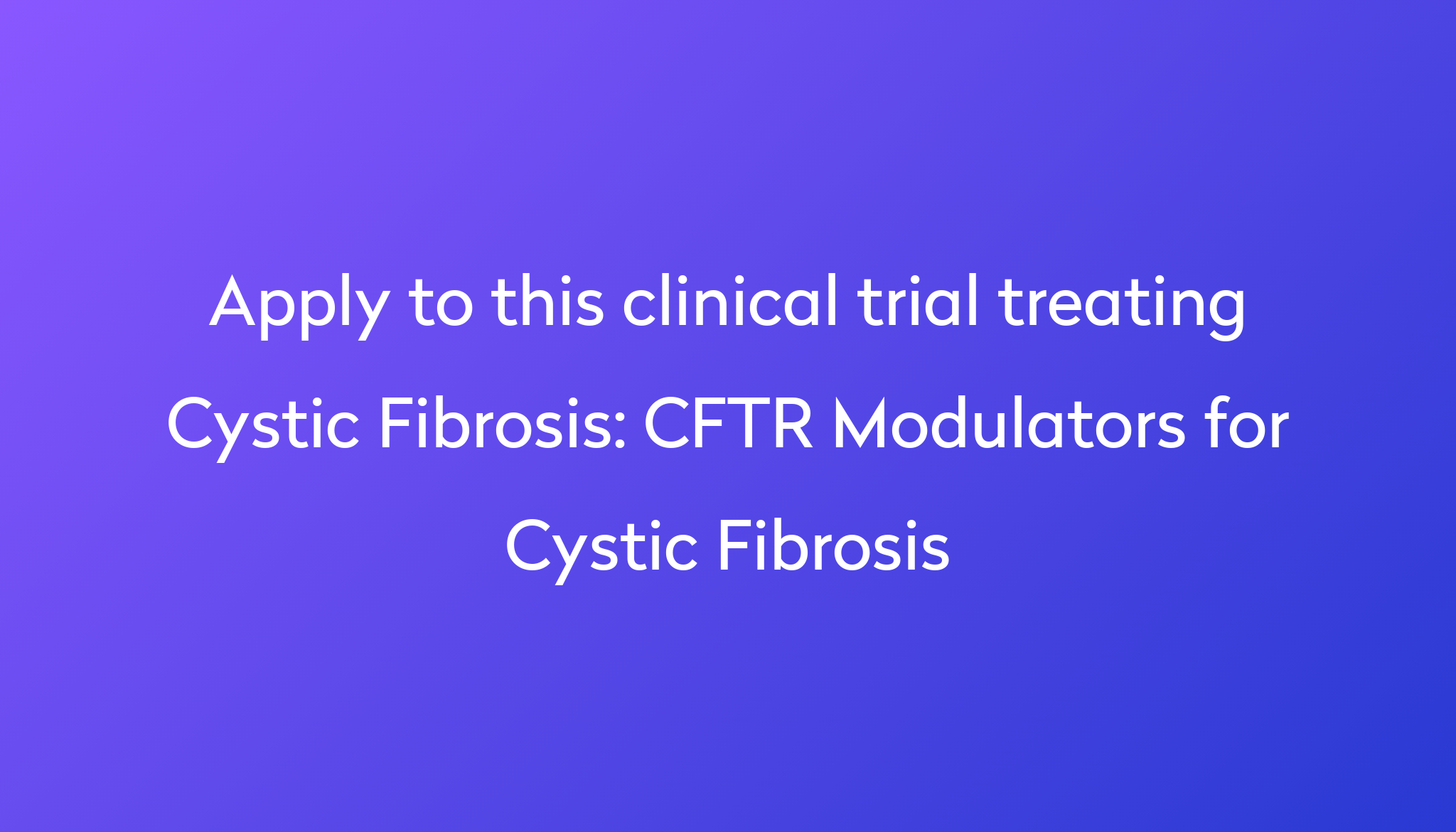 CFTR Modulators for Cystic Fibrosis Clinical Trial 2024 Power